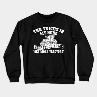 Voices In My head Tell Me Get more Tractors Crewneck Sweatshirt